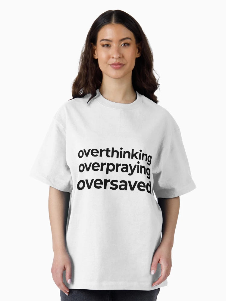 Overthinking Overpraying Oversaved