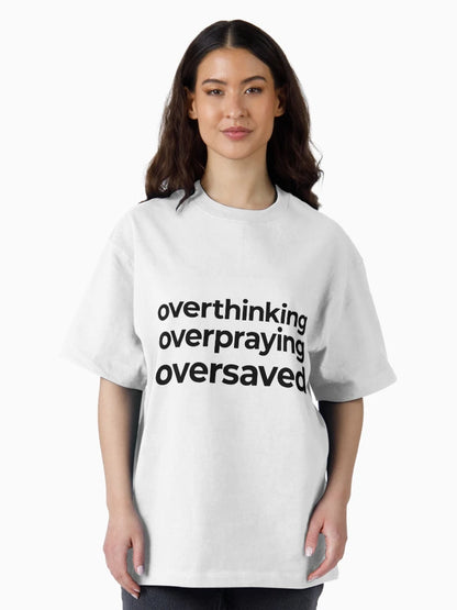 Overthinking Overpraying Oversaved