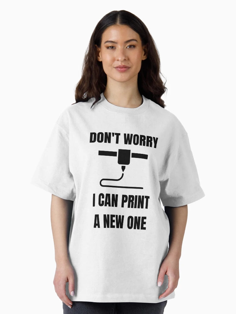 Don't Worry, I can print a new one - Funny 3d Printing