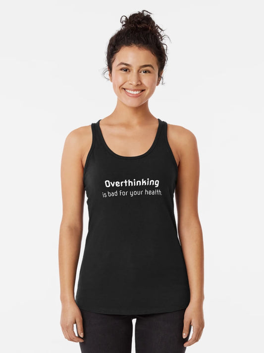 Overthinking is bad for your health.