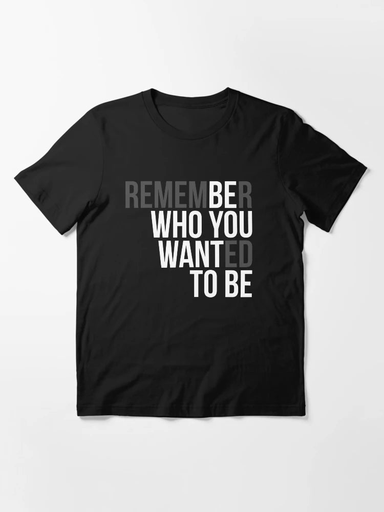 Double meaning inspirational and motivational quotes (03) ; Be who you want to be - Remember who you wanted to be.