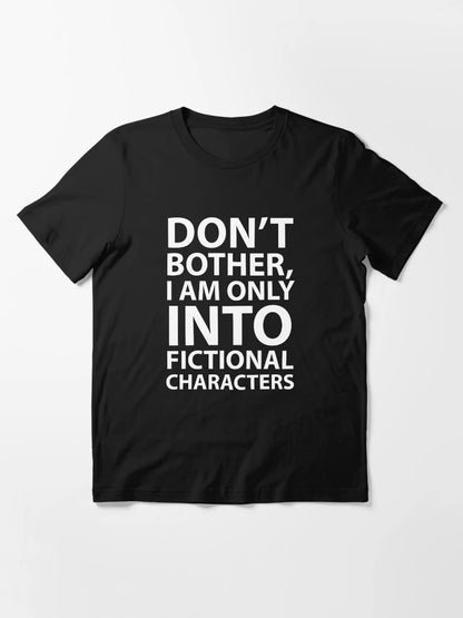 Don’t Bother, I Am Only Into Fictional Characters