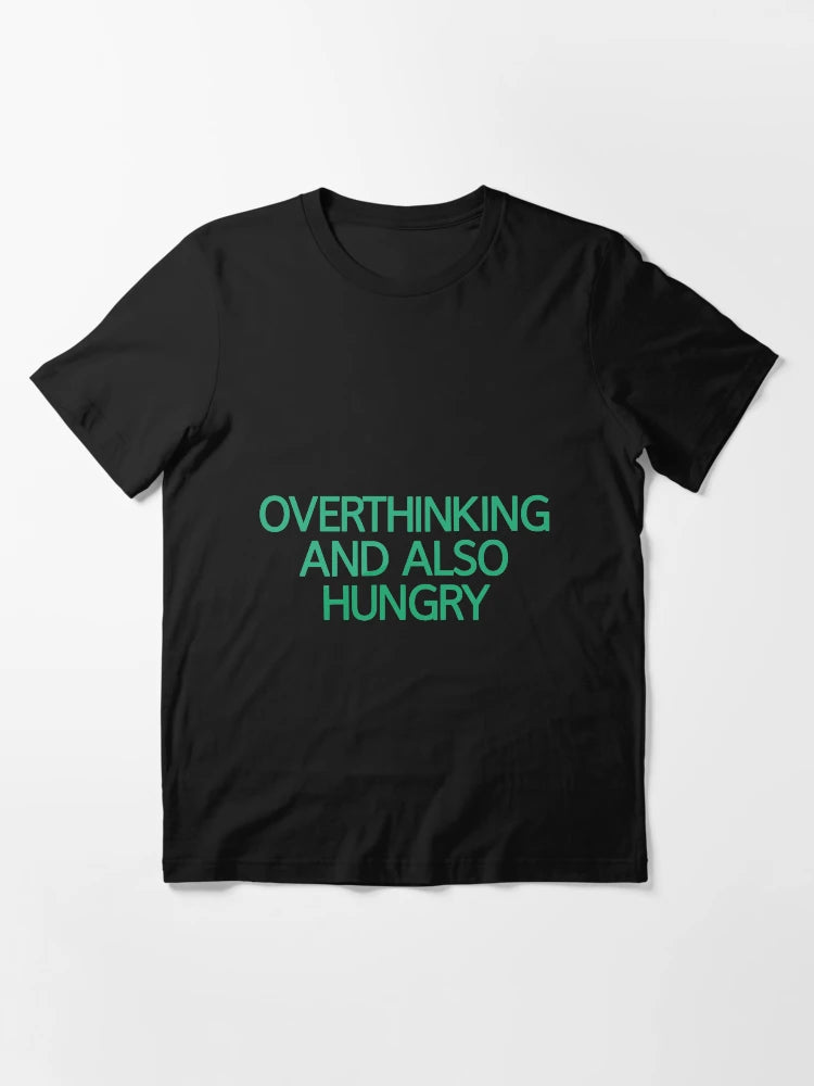 Overthinking And Also Hungry