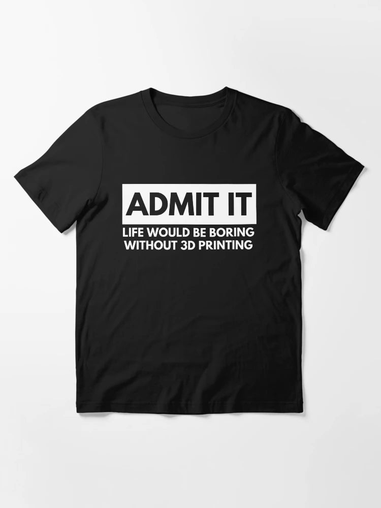 Admit It Life Would Be Boring Without 3D Printing