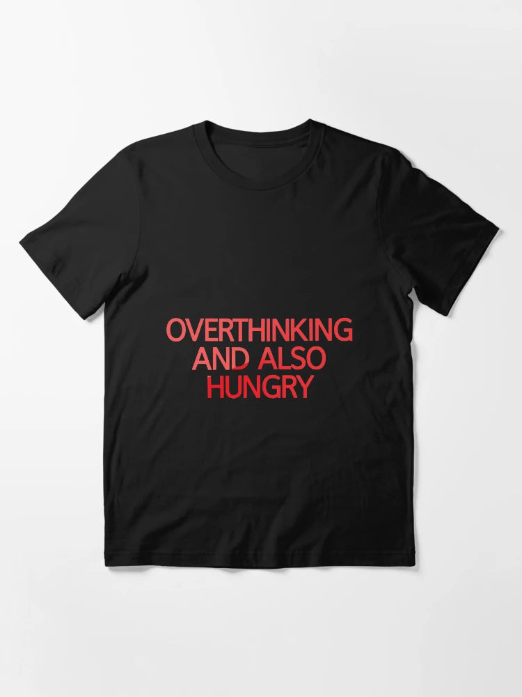 Overthinking And Also Hungry