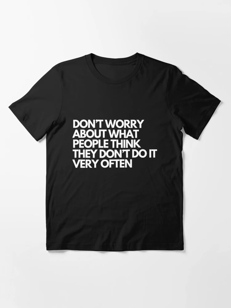 Don't Worry About What People Think They Don't Do It Very Often