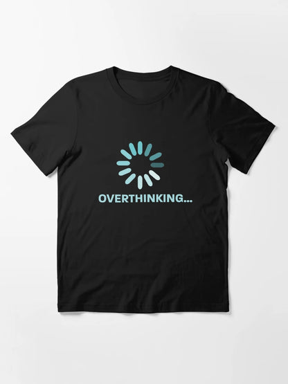 Overthinking - Over-thinker - over-think everything - T-Shirts, Stickers, and More!