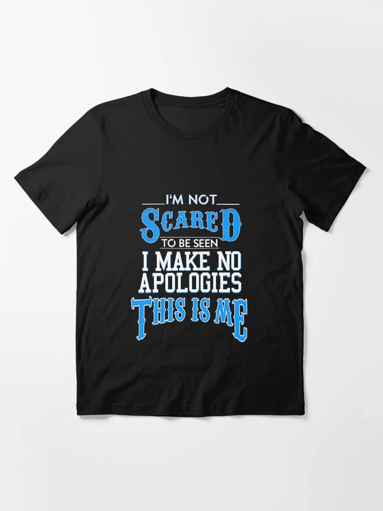 I'm not scared I make no apologies this is me