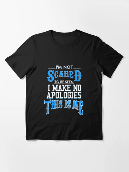 I'm not scared I make no apologies this is me