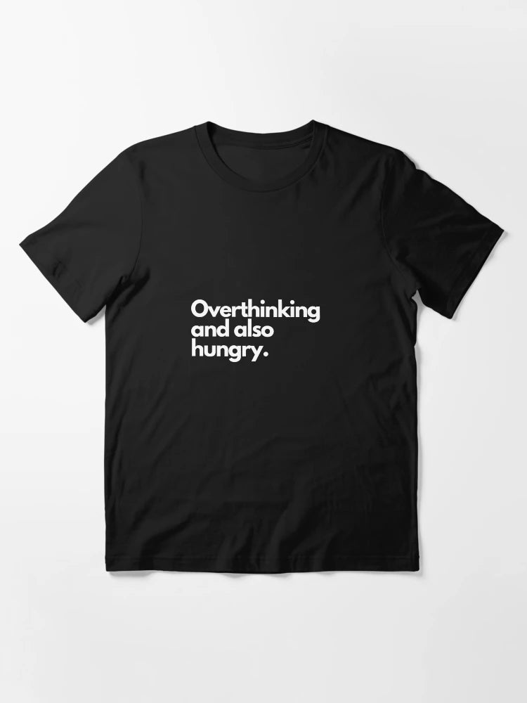 Overthinking And Also Hungry