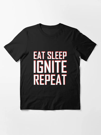 EAT SLEEP IGNITE REPEAT