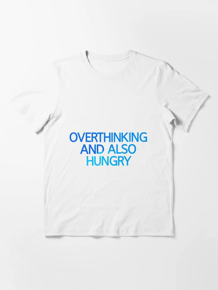 Overthinking And Also Hungry