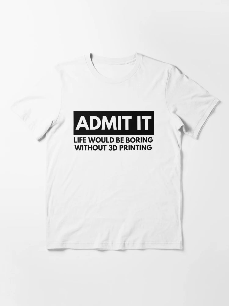 Admit It Life Would Be Boring Without 3D Printing