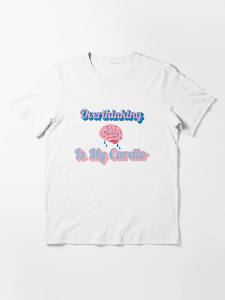 Overthinking Is My Cardio